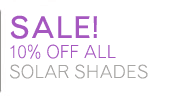 SALE! 10% OFF ALL SOLAR SHADES
