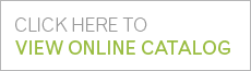 CLICK HERE TO VIEW OUR ONLINE CATALOG